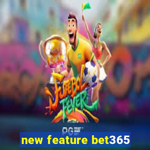 new feature bet365